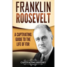 Franklin Roosevelt: A Captivating Guide to the Life of FDR