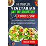 The Complete Vegetarian Anti Inflammatory Diet Cookbook: Plant Based Recipes To Relieve Rheumatoid Arthritis Pains And Other Inflammations In The Body