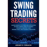 Swing Trading Secrets: Making Sense Of Patterns And Capitalizing On Price Trends Using Actionable Technical Analysis, Chart Reading Tools, And Technic