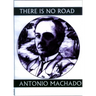 There Is No Road: Proverbs by Antonio Machado