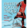 Freestyle Soccer Tricks: Tricks, Flick-Ups, Catches
