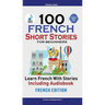 100 French Short Stories for Beginners Learn French with Stories Including Audiobook: (Easy French Edition Foreign Language Bilingual Book 1)