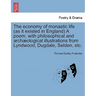 The Economy of Monastic Life (as It Existed in England) a Poem, with Philosophical and Archaeological Illustrations from Lyndwood, Dugdale, Selden, Et