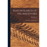 Man in Search of His Ancestors; the Romance of Paleontology