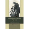 Psychoanalysis in Britain, 1893-1913: Histories and Historiography