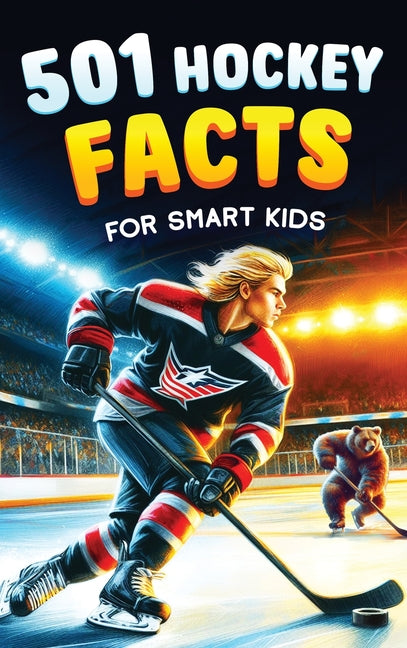 501 Hockey Facts for Smart Kids: The Ultimate Illustrated Collection of Unbelievable Stories and Fun Ice Hockey Trivia for Boys and Girls! - Hardcover by Books by splitShops