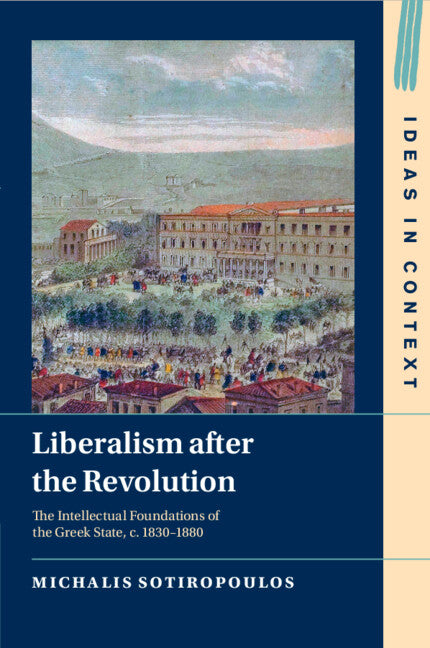 Liberalism After the Revolution: The Intellectual Foundations of the Greek State, C. 1830-1880 - Paperback by Books by splitShops