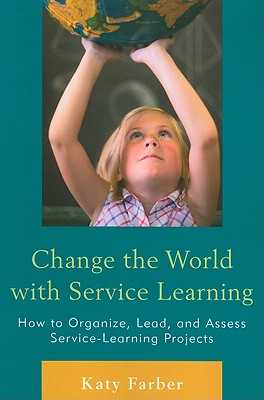 Change the World with Service Learning: How to Organize, Lead, and Assess Service-Learning Projects - Paperback by Books by splitShops