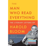 The Man Who Read Everything: The Literary Letters of Harold Bloom
