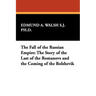 The Fall of the Russian Empire: The Story of the Last of the Romanovs and the Coming of the Bolshevik