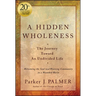 A Hidden Wholeness: The Journey Toward an Undivided Life, 20th Anniversary Edition