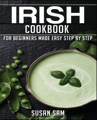 Irish Cookbook: Book 1, for Beginners Made Easy Step by Step - Paperback by Books by splitShops