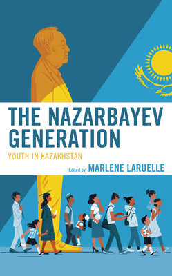 The Nazarbayev Generation: Youth in Kazakhstan - Paperback by Books by splitShops