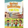 Ancient Civilizations for Kids: Uncovering the Secrets of Our World's First Cultures