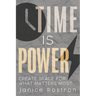 Time Is Power: Create Space for What Matters Most