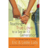 The Teaching True Love to a Sex-At-13 Generation: The Ultimate Guide for Parents