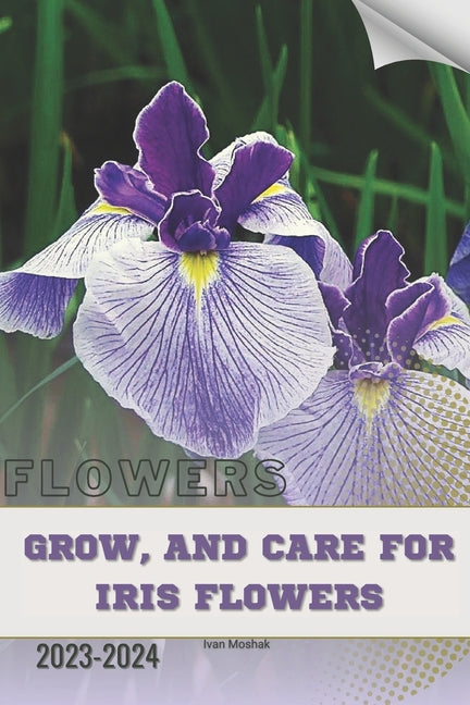 Grow, and Care For Iris Flowers: Become flowers expert - Paperback by Books by splitShops