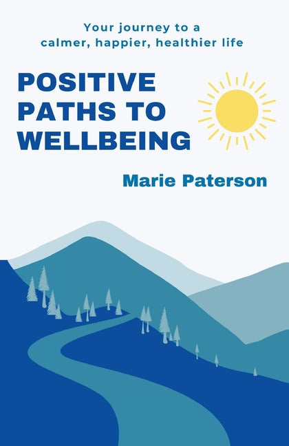 Positive Paths to Wellbeing: Your journey to a calmer, happier, healthier life - Paperback by Books by splitShops