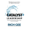 Catalyst Leadership: Proven Tools to Drive Innovation, Empower People, and Crush the Competition