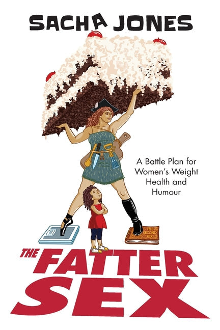 The Fatter Sex: A Battle Plan For Women's Weight Health And Humour - Paperback by Books by splitShops