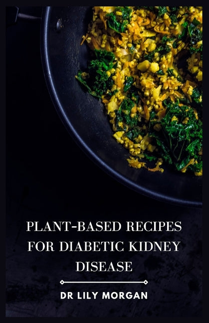 Plant-Based Recipes for Diabetic Kidney Disease - Paperback by Books by splitShops