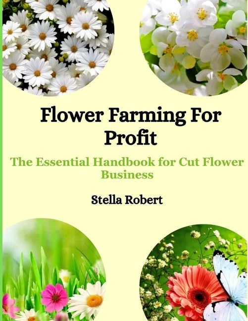 Flower Farming For Profit: The Essential Handbook For Cut Flower Business - Paperback by Books by splitShops