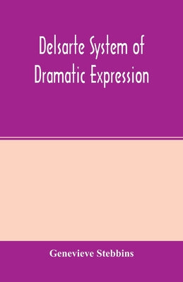 Delsarte system of dramatic expression - Paperback by Books by splitShops