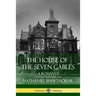 The House of the Seven Gables: A Romance (Classics of Gothic Literature)