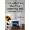 How to Start and Own Your WordPress Blog - Made Easy