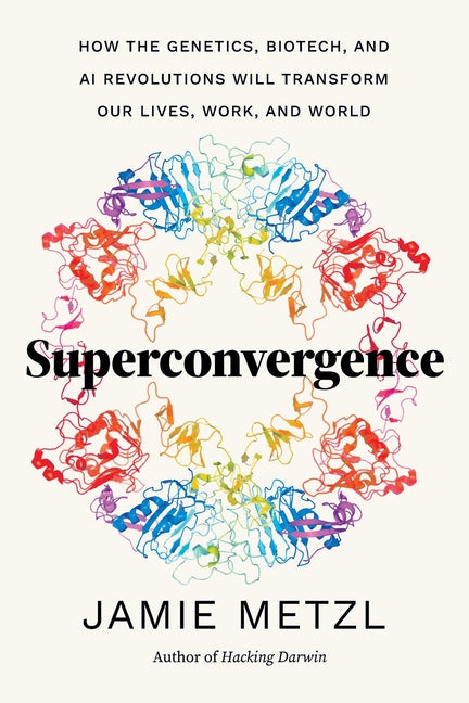 Superconvergence: How the Genetics, Biotech, and AI Revolutions Will Transform Our Lives, Work, and World - Hardcover by Books by splitShops