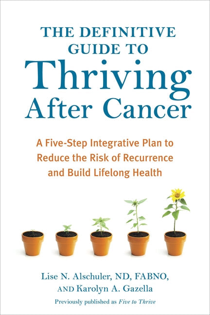 The Definitive Guide to Thriving After Cancer: A Five-Step Integrative Plan to Reduce the Risk of Recurrence and Build Lifelong Health - Paperback by Books by splitShops