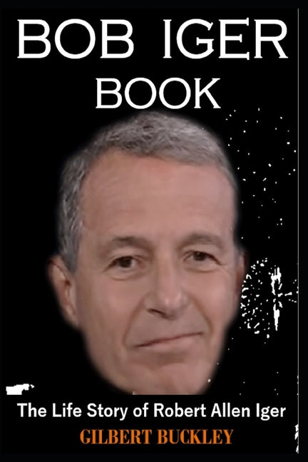 Bob Iger Book: The Life Story of Robert Allen Iger - Paperback by Books by splitShops