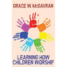 Learning How Children Worship