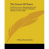 The Forest Of Essex: Its History, Laws, Administration And Ancient Customs, And The Wild Deer Which Lived In It (1887)