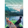 Adventure Cat Training Guide: Teach Your Cat to Hike, Bike, Camp, Kayak, Swim and Explore