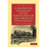 A Descriptive Catalogue of the Manuscripts in the Library of Eton College