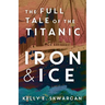 Iron & Ice: The Full Tale of the Titanic