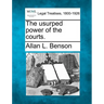 The Usurped Power of the Courts.