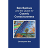 Ben Backus and the Quest for Cosmic Consciousness