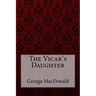The Vicar's Daughter George MacDonald