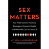 Sex Matters: How Male-Centric Medicine Endangers Women's Health and What We Can Do about It