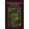 The Mad Disciples of Jacob Frank: A Tale of the Demon Goddess