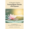 A Therapist's Guide To Treating Bipolar Disorder With Hypnosis: An Introduction to Environmental Stress-Targeted Therapy