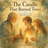 The Candle That Burned Twice: A Gentle Story About Love, Memory, and the Light We Pass On