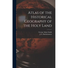 Atlas of the Historical Geography of the Holy Land