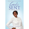 God's Sent: Living under Divine Anointing: What life really is with a shred of the fleshly body.
