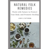 Natural Folk Remedies: Work with Nature to Protect Your Body and Promote Healing