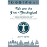 We Are The Post-Theological: A slightly humorous and deeply serious explanation of the fastest growing religious group