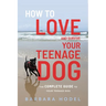 How to Love and Survive Your Teenage Dog