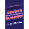 Gender Confirmation Surgery: A Guide for Trans and Non-Binary People